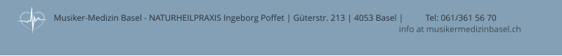 Musiker-Medizin Basel - NATURHEILPRAXIS Ingeborg Poffet | Güterstr. 213 | 4053 Basel | 	Tel: 061/361 56 70  info at musikermedizinbasel.ch